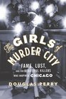 The Girls of Murder City Fame Lust and the Beautiful Killers who Inspired Chicago