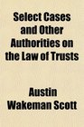 Select Cases and Other Authorities on the Law of Trusts