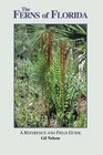The Ferns of Florida A Reference and Field Guide