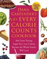 Dana Carpender's Every Calorie Counts Cookbook 500 GreatTasting SugarFree LowCalorie Recipes that the Whole Family Will Love