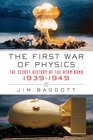 The First War of Physics The Secret History of the Atom Bomb 19391949