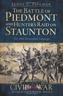 The Battle of Piedmont and Hunter's Campaign for Staunton The 1864 Shenandoah Campaign
