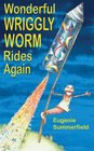 Wonderful Wriggly Worm Rides Again