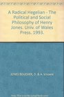 A Radical Hegelian Political and Social Philosophy of Henry Jones