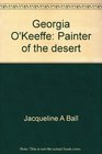 Georgia O'Keeffe Painter of the desert