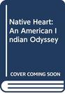 Native Heart An American Indian Odyssey