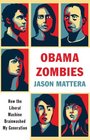 Obama Zombies How the Liberal Machine Brainwashed My Generation