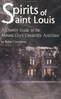 Spirits of St. Louis: A Ghostly Guide to the Mound City's Unearthly Activities