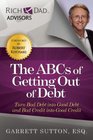 The ABCs of Getting Out of Debt Turn Bad Debt into Good Debt and Bad Credit into Good Credit