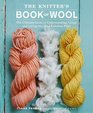 The Knitter's Book of Wool The Ultimate Guide to Understanding Using and Loving this Most Fabulous Fiber