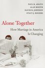 Alone Together How Marriage in America Is Changing