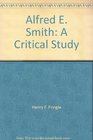 Alfred E Smith A Critical Study