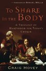 To Share in the Body A Theology of Martyrdom for Today's Church