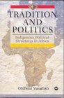Tradition and Politics Indigenous Political Structures in Africa