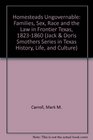 Homesteads Ungovernable Families Sex Race and the Law in Frontier Texas 18231860