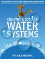 Country and Cottage Water Systems: A Complete Out-of-the-City Guide to On-Site Water and Sewage Systems, Including Pumps, Plumbing, Water Purification and Alternative Toilets