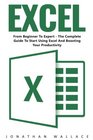 Excel From Beginner To Expert  The Complete Guide To Start Using Excel And Boosting Your Productivity