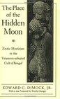 The Place of the Hidden Moon  Erotic Mysticism in the VaisnavaSahajiya Cult of Bengal