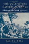 The Cult of the Nation in France  Inventing Nationalism 16801800