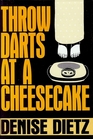 Throw Darts at a Cheesecake