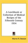 A Leechbook or Collection of Medical Recipes of the Fifteenth Century 1934