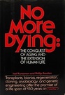 No More Dying The Conquest of Aging and the Extension of Human Life