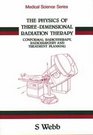 The Physics of ThreeDimensional Radiation Therapy Conformal Radiotherapy Radiosurgery and Treatment Planning
