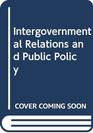 Intergovernmental Relations and Public Policy