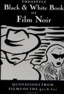 The Little Black and White Book of Film Noir Quotations from Films of the 40's and 50's