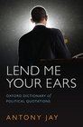 Lend Me Your Ears Oxford Dictionary of Political Quotations