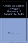A Fuller Explanation The Synergetic Geometry of R Buckminster Fuller