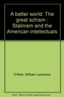 A better world The great schism  Stalinism and the American intellectuals