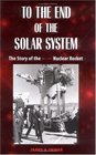 To the End of the Solar System The Story of the Nuclear Rocket