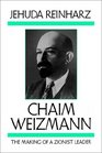 Chaim Weizmann The Making of a Zionist Leader