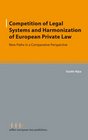 Competition of Legal Systems and Harmonization of European Private Law New Paths in a Comparative Perspective