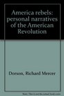 America rebels: personal narratives of the American Revolution
