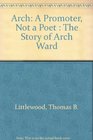 Arch A Promoter Not a Poet  The Story of Arch Ward