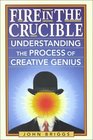 Fire in the Crucible Understanding the Process of Creative Genius