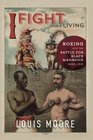 I Fight for a Living: Boxing and the Battle for Black Manhood, 1880-1915 (Sport and Society)