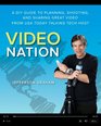 Video Nation A DIY guide to planning shooting and sharing great video from USA Today's Talking Tech host
