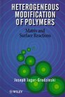 Heterogeneous Modification of Polymers  Matrix and Surface Reactions