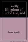 The Godly Kingdom of Tudor England Great Books of the English Reformation