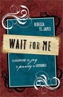 Wait for Me Rediscovering the Joy of Purity in Romance