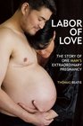 Labor of Love The Story of One Man's Extraordinary Pregnancy