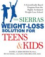 The Sierras WeightLoss Solution for Teens and Kids A Scientifically Based Program from the Highly Acclaimed WeightLoss School
