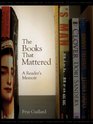 The Books That Mattered A Reader's Memoir