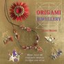 Origami Jewellery More Than 40 Exquisite Necklaces Bracelets Brooches and Earrings to Fold and Wear