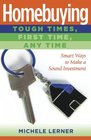Homebuying  Tough Times First Time Any Time Smart Ways to Make a Sound Investment