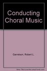 Conducting Choral Music 5ED