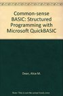 CommonSense Basic Structured Programming With Microsoft Quickbasic